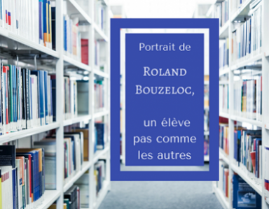 Portrait de Roland Bouzeloc, un élève hors du commun !